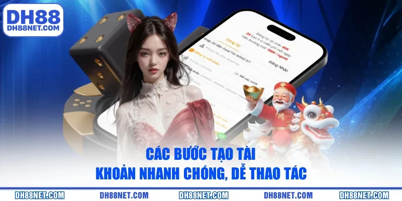 Các bước tạo tài khoản nhanh chóng, dễ thao tác