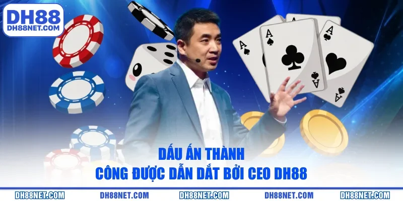 Dấu ấn thành công được dẫn dắt bởi CEO DH88