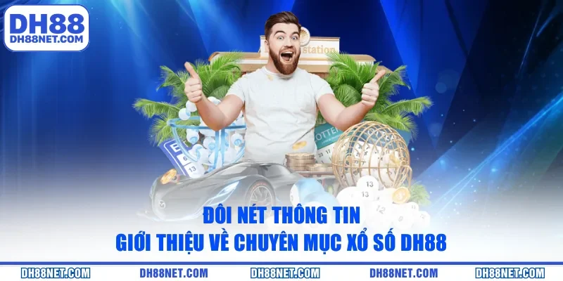 Đôi nét thông tin giới thiệu về chuyên mục xổ số DH88
