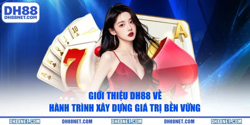 Giới thiệu DH88 về hành trình xây dựng giá trị bền vững 