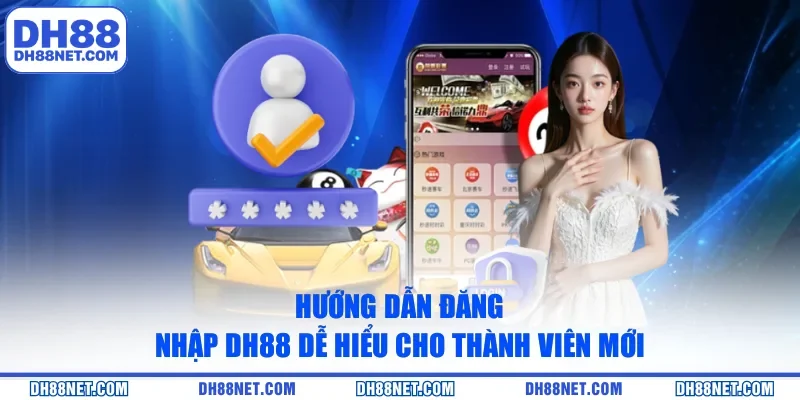 Hướng dẫn đăng nhập DH88 dễ hiểu cho thành viên mới