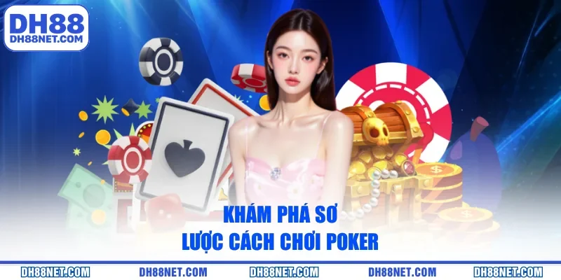 Khám phá sơ lược cách chơi Poker