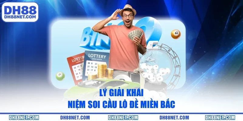 Lý giải khái niệm soi cầu lô đề miền Bắc