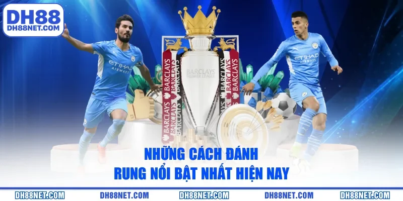 Những cách đánh rung nổi bật nhất hiện nay