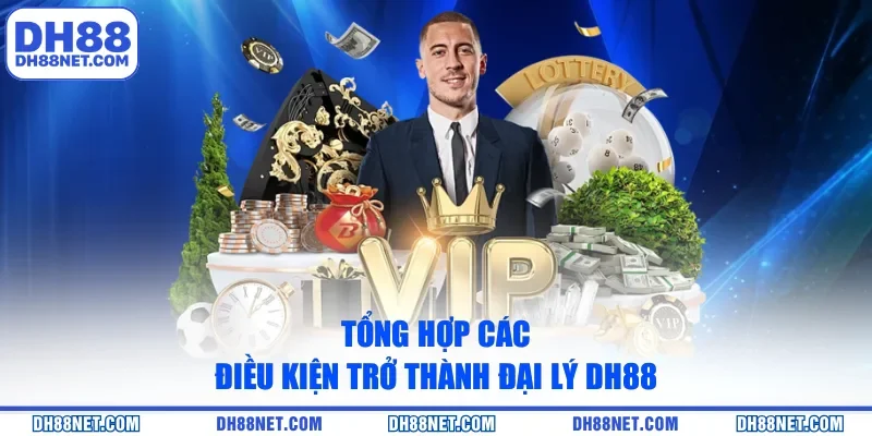 Tổng hợp các điều kiện trở thành đại lý DH88