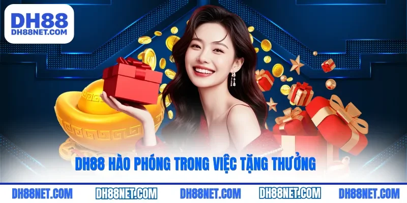 DH88 hào phóng trong việc tặng thưởng